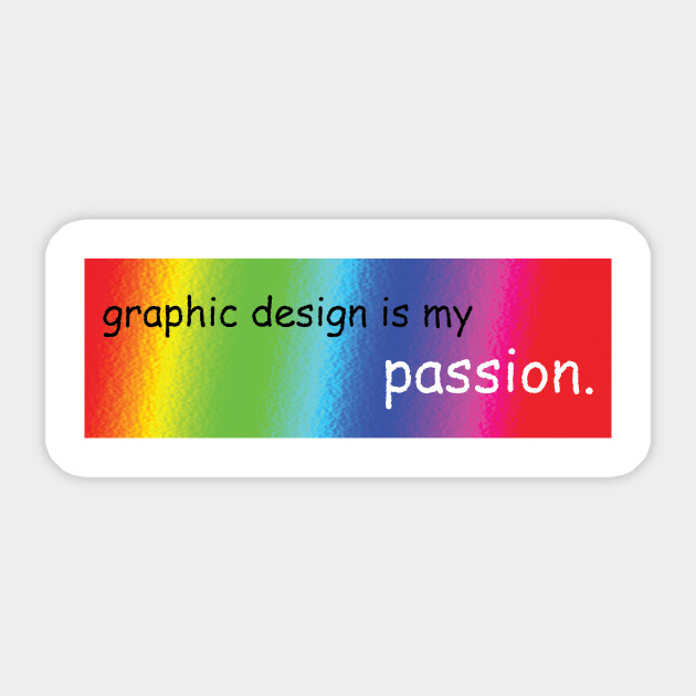 graphic design is my passion :) - Meme - Sticker | TeePublic